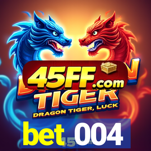 bet 004